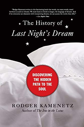 The History of Last Night's Dream: Discovering the Hidden Path to the Soul – Reclaiming the Intensely Meaningful Power of Nightly Visions