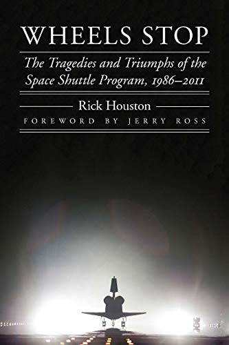 Wheels Stop: The Tragedies and Triumphs of the Space Shuttle Program, 1986–2011 (Outward Odyssey: A People's History of Spaceflight)