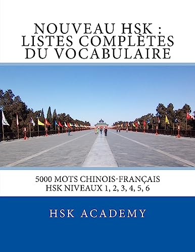 Nouveau HSK : Listes Complètes du Vocabulaire: Listes des mots des HSK niveaux 1, 2, 3, 4, 5, 6