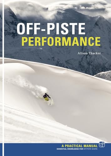 Off Piste Performance: Essential knowledge for off-piste skiers