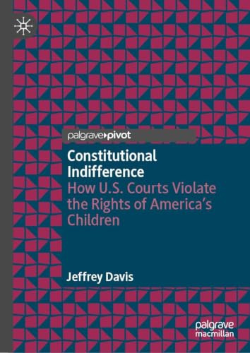Constitutional Indifference: How U.S. Courts Violate the Rights of America's Children