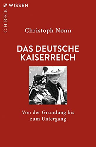Das deutsche Kaiserreich: Von der Gründung bis zum Untergang (C.H.BECK Wissen)
