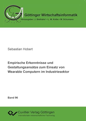 Empirische Erkenntnisse und Gestaltungsansätze zum Einsatz von Wearable Computern im Industriesektor (Göttinger Wirtschaftsinformatik)