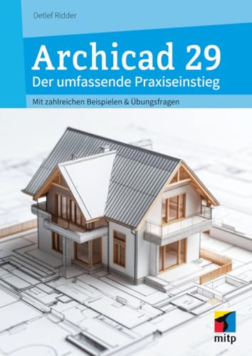 Archicad 29: Der umfassende Praxiseinstieg: Mit zahlreichen Beispielen und Übungsfragen (mitp Professional)