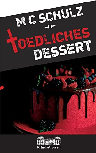 Tödliches Dessert: Kriminalroman (Hauptkommissar Michael Müller ermittelt)