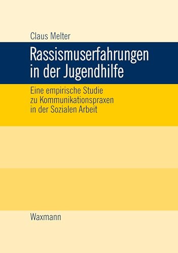 Rassismuserfahrungen in der Jugendhilfe: Eine empirische Studie zu Kommunikationspraxen in der Sozialen Arbeit (Internationale Hochschulschriften)
