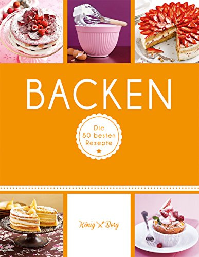 Backen: Die 80 besten Rezepte für Kuchen, Torten, Muffins & Co. (GU König und Berg)