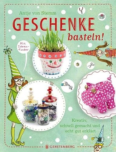 Geschenke basteln!: Kreativ, schnell gemacht und echt gut erklärt