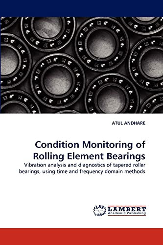 Condition Monitoring of Rolling Element Bearings: Vibration analysis and diagnostics of tapered roller bearings, using time and frequency domain methods