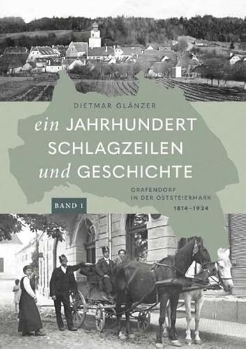 Ein Jahrhundert Schlagzeilen und Geschichte: Grafendorf in der Oststeiermark (1814 – 1924)