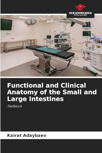 Functional and Clinical Anatomy of the Small and Large Intestines: Textbook