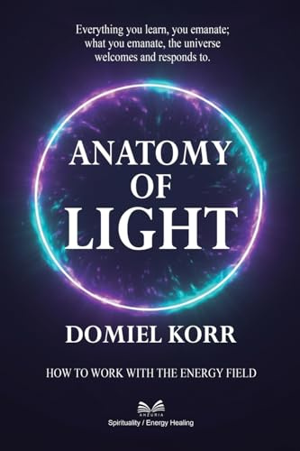 Anatomy of Light: How to Work with the Energy Field