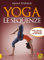 Yoga. Le sequenze. Ideare e praticare lezioni di yoga che trasformano (Tecniche corporee)