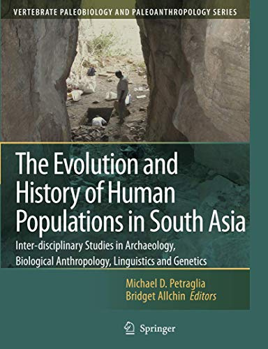 The Evolution and History of Human Populations in South Asia: Inter-disciplinary Studies in Archaeology, Biological Anthropology, Linguistics and ... Paleobiology and Paleoanthropology)