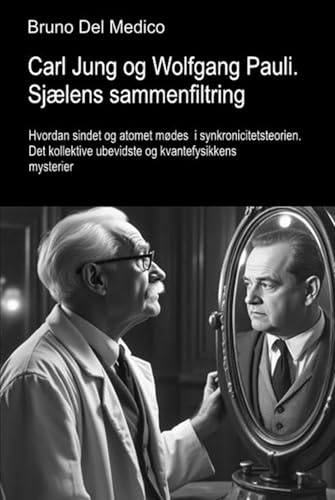 Carl Jung og Wolfgang Pauli. Sjælens sammenfiltring.: Hvordan sindet og atomet mødes i synkronicitetsteorien. Det kollektive ubevidste og ... Publikationer af Bruno Del Medico på dansk.)