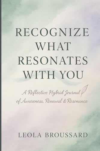 Recognize What Resonates With You: A Reflective Hybrid Journal of Awareness, Renewal & Resonance