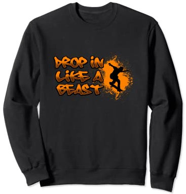Drop in Skateboard Waveboard Longboard Skater Sweatshirt