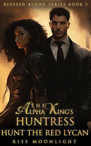 The Alpha King's Huntress: Hunt The Red Lycan (Blessed Blood Series Book 3) (English Edition)