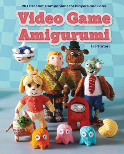 Gamer for Life: Video Game Amigurumi: 20+ Crochet Companions for Players and Fans