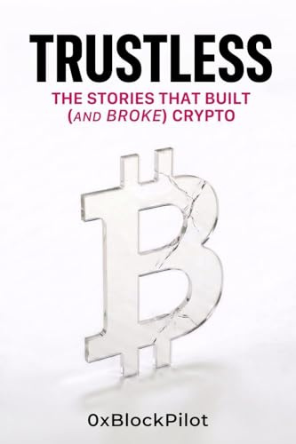 TRUSTLESS: The Stories That Built (and Broke) Crypto