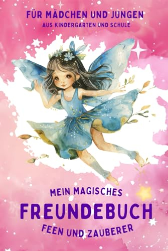 Mein magisches Freundebuch: Feen für Mädchen und Jungen aus Kindergarten und Schule: Das besondere Freundealbum mit Freundeseiten und vielen Aktivitäten