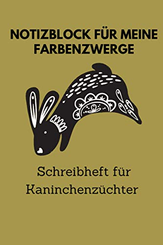 Notizblock für meine Farbenzwerge, Schreibheft für Kaninchenzüchter: 6x9 Taschenbuch für über 100 Eintragungen, alle Nachwüchse und Kreuzungen im ... Kaninchenzüchter, auch als Geschenk geeignet