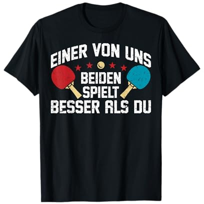 Tischtennis Einer Von Uns Beiden Spielt Besser Als Du T-Shirt