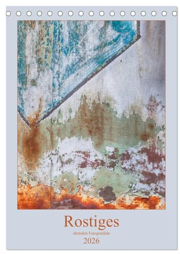 Rostiges (Tischkalender 2026 DIN A5 hoch), CALVENDO Monatskalender: Roststrukturen (CALVENDO Kunst)