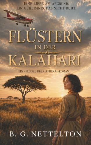 Flüstern in der Kalahari: Romanze unter afrikanischem Himmel (Ein »Flügel über Afrika«-Roman, Band 1)