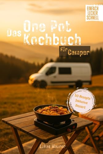 Das One Pot Kochbuch für Camper: 50 leckere & schnelle Vanlife und Dutch Oven Rezepte mit Desserts┃Perfektes Geschenk für Camping-fans
