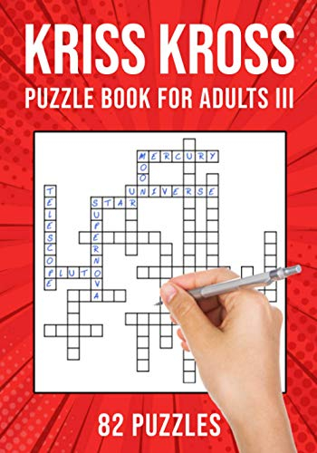 Kriss Kross Puzzle Book for Adults III: Criss Cross Crossword Activity Book | 82 Puzzles