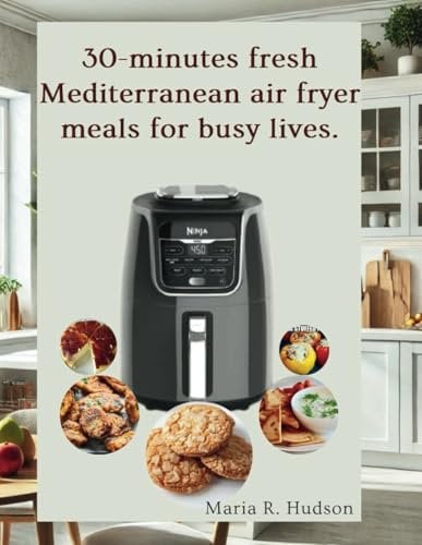 30-minutes fresh Mediterranean air fryer meals for busy lives.