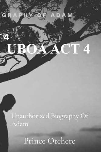 UBOA ACT 4: Unauthorized Biography of Adam