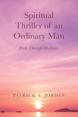 Spiritual Thriller of an Ordinary Man: Faith Through Obedience