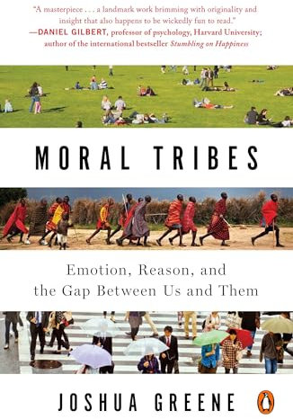 Moral Tribes: Emotion, Reason, and the Gap Between Us and Them
