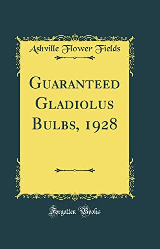 Guaranteed Gladiolus Bulbs, 1928 (Classic Reprint)