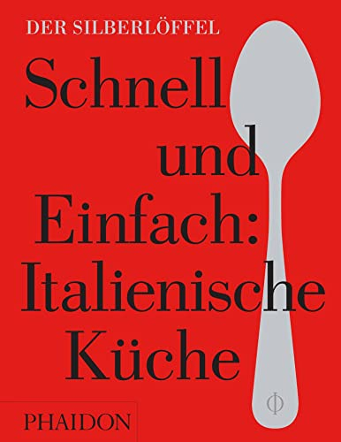 Schnell & Einfach. Italienische Küche: Der Silberlöffel