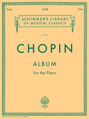 Frederic Chopin: Album: A Collection of Thirty-Three Favorite Compositions for the Piano (Schirmer's Library of Musical Classics): Album for the Piano ... Library of Musical Classics, 39, Band 39)