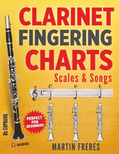 Clarinet Fingering Charts: Scales & Songs Book 1: Scales & Songs for Beginner Clarinetists (Clarinet Fingering Charts, Scales & Songs Book Series for Beginner Clarinetists)