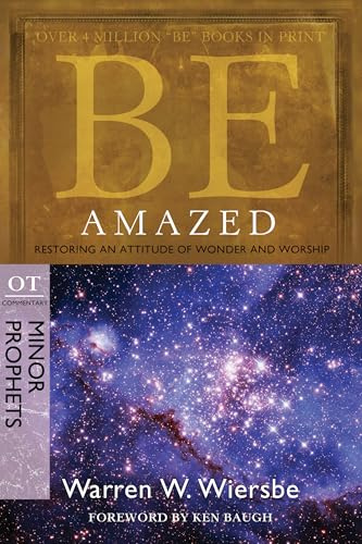 BE AMAZED (MINOR PROPHETS) RPK: Restoring an Attitude of Wonder and Worship (The Be Series Commentary)