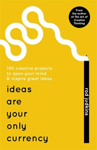 Ideas Are Your Only Currency: 100 creative projects to open your mind & inspire greate ideas