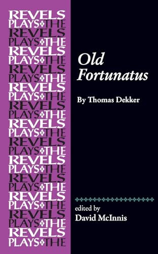 Old Fortunatus: By Thomas Dekker (The Revels Plays)