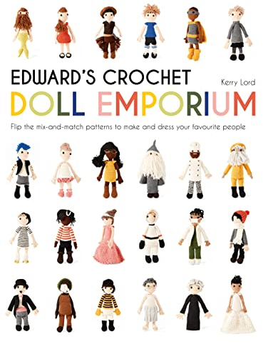 Edward's Crochet Doll Emporium: Flip the mix-and-match patterns to make and dress your favourite people (Edward's Menagerie)