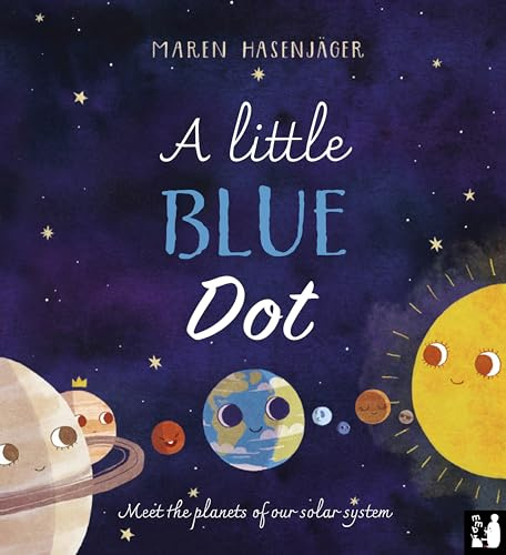 A Little Blue Dot: Meet the planets of our solar system: A fact-packed story about the planets of our solar system as told by Earth for young children (4 to 8)