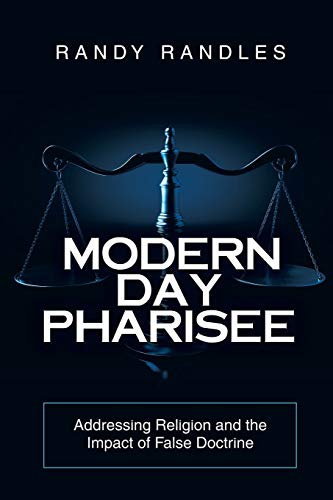 Modern Day Pharisee: Addressing Religion and the Impact of False Doctrine