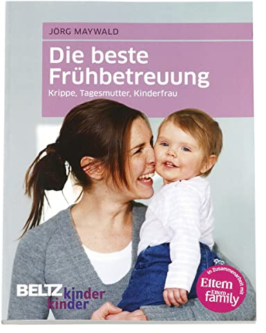 Die beste Frühbetreuung: Krippe, Tagesmutter, Kinderfrau (kinderkinder)