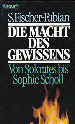 Die Macht des Gewissens: Von Sokrates bis Sophie Scholl (Knaur Taschenbücher. Sachbücher)