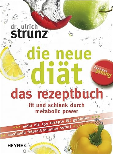 Die neue Diät - das Rezeptbuch: Die 100 besten Metabolic-Power-Rezepte - Fit und schlank für immer