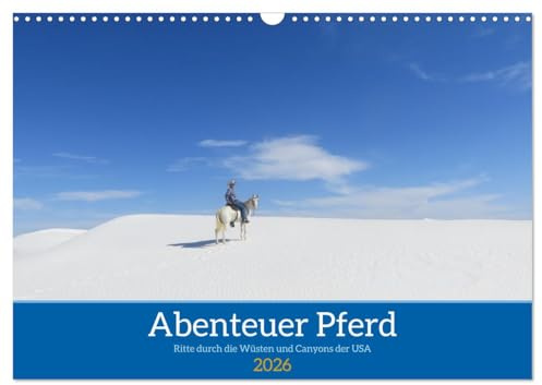 Abenteuer Pferd - Ritte durch die Wüsten und Canyons der USA (Wandkalender 2026 DIN A3 quer), CALVENDO Monatskalender: Ausritte mit Pferden durch die ... Landschaften der USA (CALVENDO Natur)