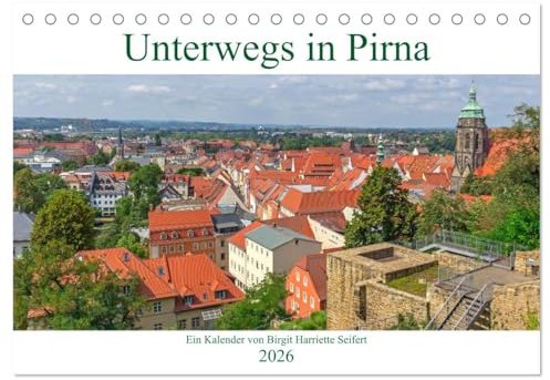 Unterwegs in Pirna (Tischkalender 2026 DIN A5 quer), CALVENDO Monatskalender: Stadtspaziergang durch die Jahreszeiten in Pirna (CALVENDO Orte)